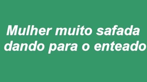 Conto: Mulher muito safada dando para o enteado